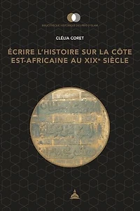 Écrire l’histoire sur la côte est-africaine au XIXe siècle: Pouvoirs, territoires et usages du passé
