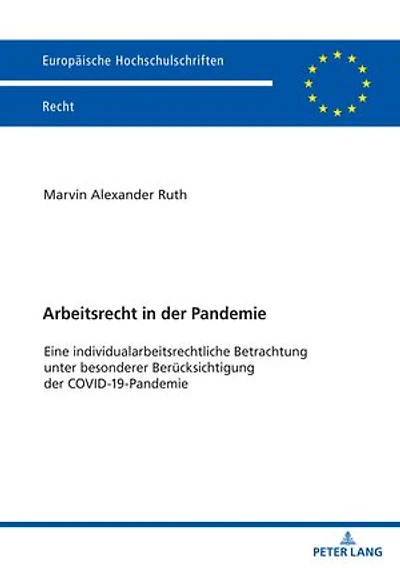 Arbeitsrecht in der Pandemie: Eine individualarbeitsrechtliche Betrachtung unter besonderer Beruecksichtigung der COVID-19-Pandemie