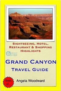 Grand Canyon, Arizona Travel Guide - Sightseeing, Hotel, Restaurant & Shopping Highlights (Illustrated)
