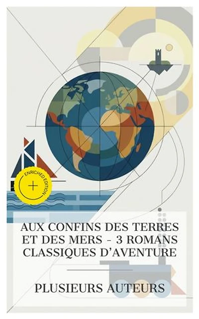 Aux Confins des Terres et des Mers - 3 Romans Classiques d'Aventure: Édition enrichie. Le dernier des mohicans, Les voyages de Gulliver, Le tour du monde en quatre-vingts jours