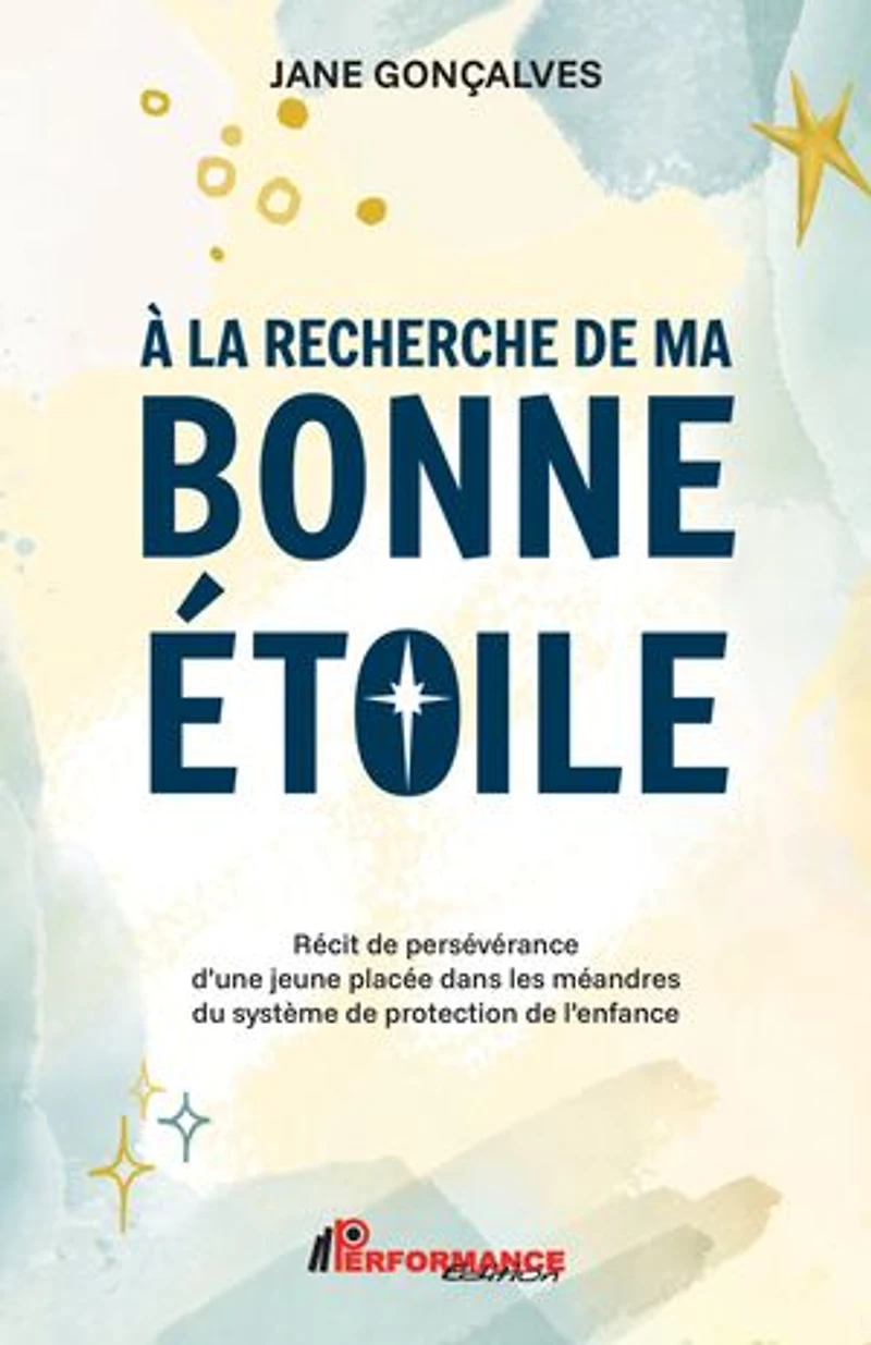 À la recherche de bonne étoile: Récit persévérance d'une jeune placée dans les méandres du système protection l'enfance