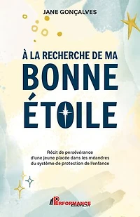 À la recherche de bonne étoile: Récit persévérance d'une jeune placée dans les méandres du système protection l'enfance