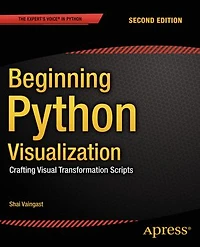 Beginning Python Visualization: Crafting Visual Transformation Scripts