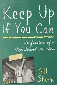 Keep Up If You Can: Confessions Of A High School Teacher
