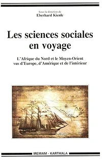 Les sciences sociales en voyage: L’Afrique du Nord et le Moyen-Orient vus d’Europe, d’Amérique et de l’intérieur