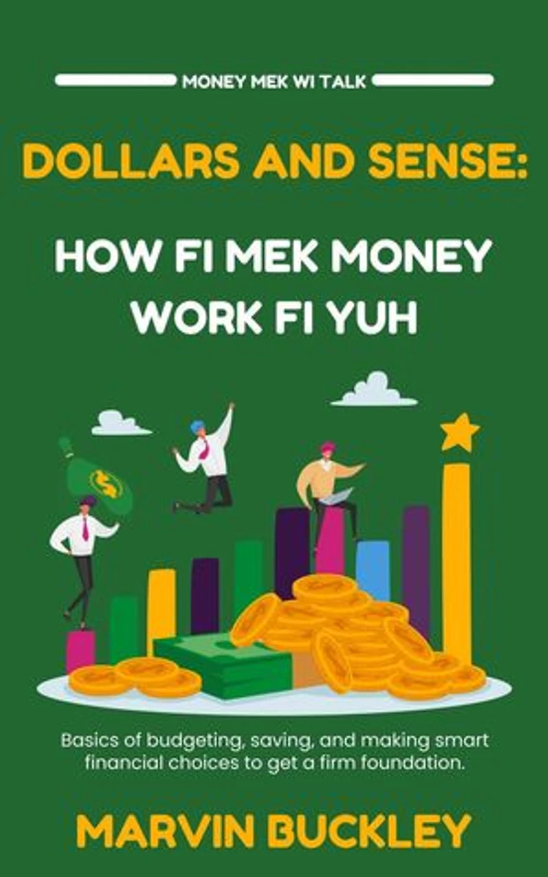 Dollars and Sense: How Fi Mek Money Work Fi Yuh: Money Mek Wi Talk, #1