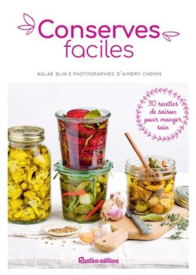 Conserves faciles: 30 recettes de saison pour manger sain