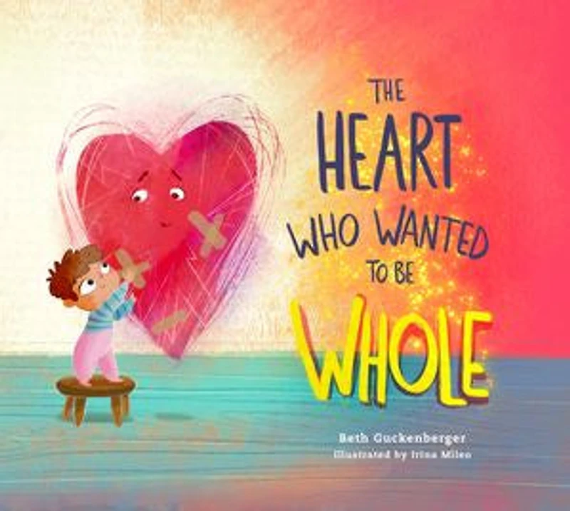 The Heart Who Wanted to Be Whole (A story about healing from negative talk through God's truth): truth.)