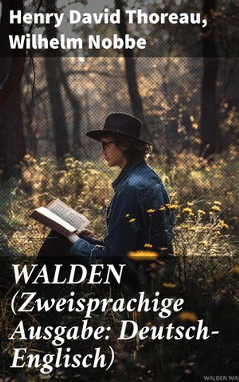 WALDEN (Zweisprachige Ausgabe: Deutsch-Englisch): Bereicherte Ausgabe. Reflexionen über Naturphilosophie und die menschliche Existenz in literarischer Vielfalt