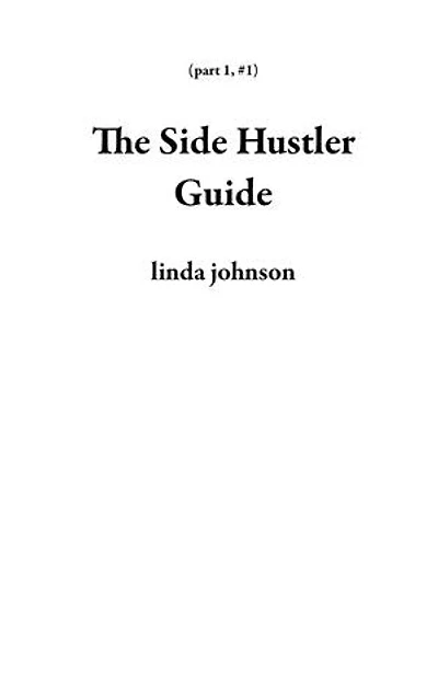 The Side Hustler Guide: part 1, #1