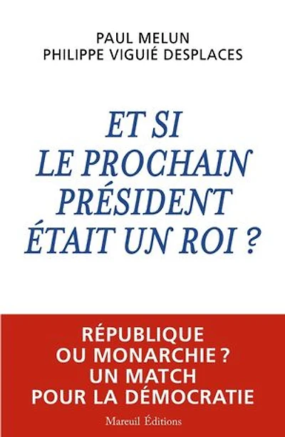 Et si le prochain président était un roi ?: république ou monarchie ?