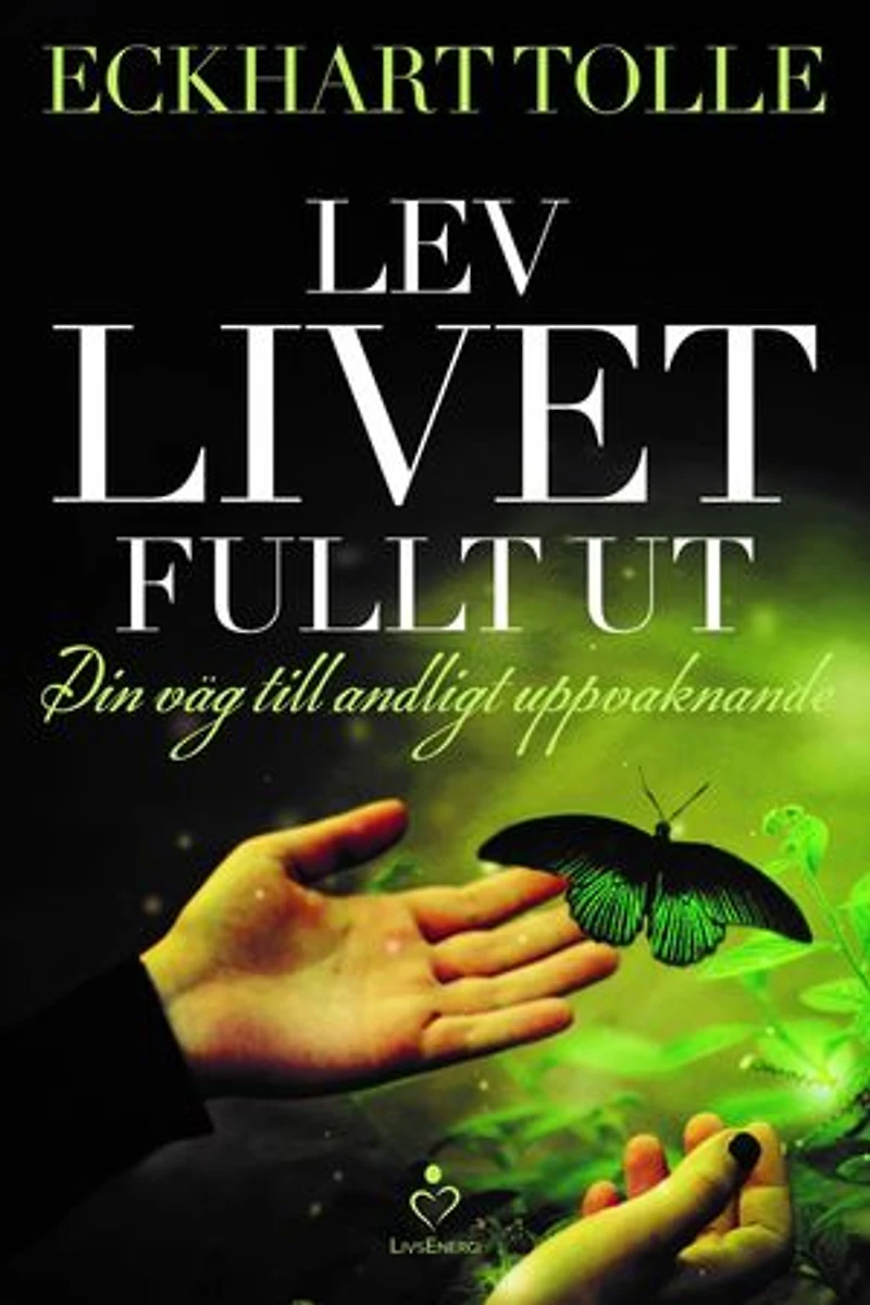 Lev livet fullt ut : En väg till andligt uppvaknande