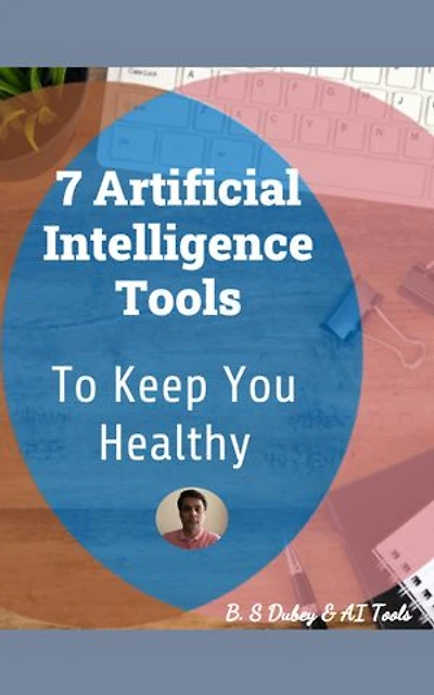 7 Artificial Intelligence Tools To Keep You Healthy