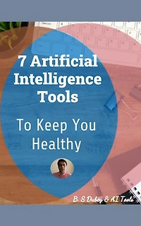 7 Artificial Intelligence Tools To Keep You Healthy