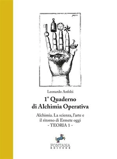Alchimia. La Scienza, l'Arte e il ritorno di Ermete oggi: 1° quaderno di Alchimia operativa