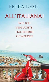All'italiana!: Wie ich versuchte, Italienerin zu werden | Lakonisch, witzig und politisch treffsicher - ein brillantes Porträt des Sehnsuchtslandes Italien