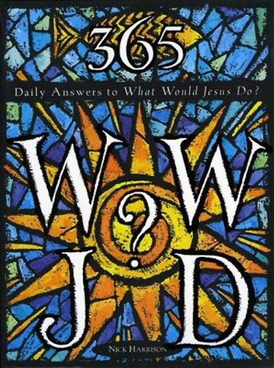 365 WWJD: Daily Answers To What Would Jesus Do?