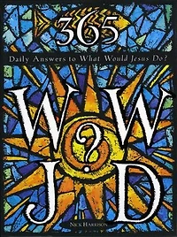 365 WWJD: Daily Answers To What Would Jesus Do?