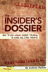 The Insider's Dossier: How to Use Legal Insider Trading Make Big Stock Profits