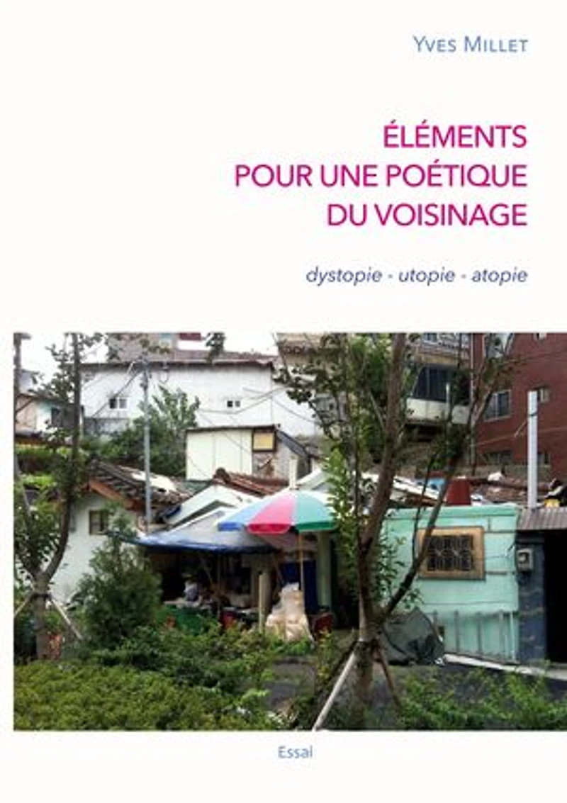 Éléments pour une poétique du voisinage: dystopie - utopie atopie