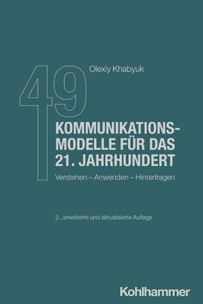 49 Kommunikationsmodelle für das 21. Jahrhundert: Verstehen - Anwenden - Hinterfragen