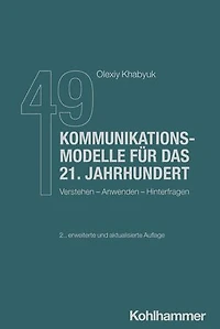 49 Kommunikationsmodelle für das 21. Jahrhundert: Verstehen - Anwenden - Hinterfragen