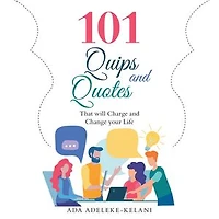101 Quips And Quotes: That Will Charge Change Your Life