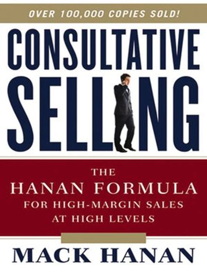 Consultative Selling: The Hanan Formula For High-margin Sales At High Levels
