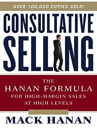 Consultative Selling: The Hanan Formula For High-margin Sales At High Levels
