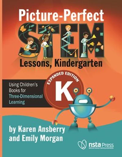 Picture-Perfect STEM Lessons, Kindergarten Expanded Edition: Using Children's Books for Three-Dimensional Learning