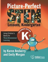 Picture-Perfect STEM Lessons, Kindergarten Expanded Edition: Using Children's Books for Three-Dimensional Learning