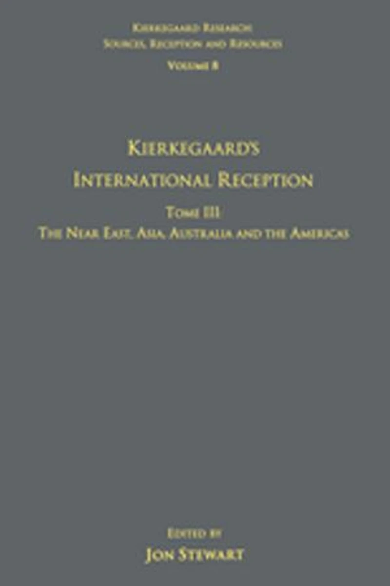 Volume 8, Tome III: Kierkegaard's International Reception - the Near East, Asia, Australia and Americas