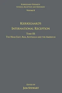 Volume 8, Tome III: Kierkegaard's International Reception - the Near East, Asia, Australia and Americas