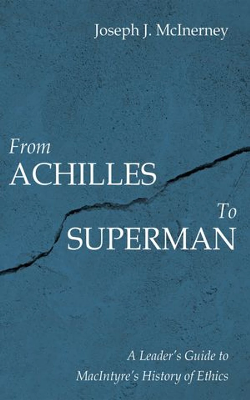 From Achilles to Superman: A Leader’s Guide to MacIntyre’s History of Ethics