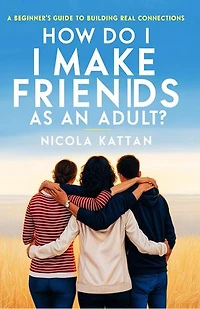 How Do I Make Friends as an Adult? A Beginner’s Guide to Building Real Connections