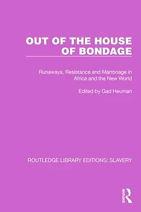 Out of the House Bondage: Runaways, Resistance and Marronage Africa New World