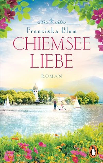 Chiemseeliebe: Roman. Ein Roman, der sich wie Urlaub anfühlt - der finale Band der beliebten Chiemsee-Reihe