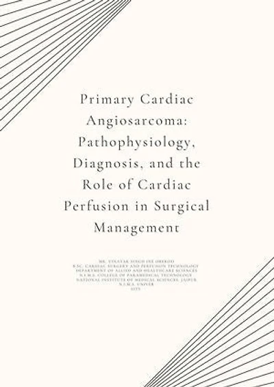 Primary Cardiac Angiosarcoma: Pathophysiology, Diagnosis, and the Role of Cardiac Perfusion in Surgical Management