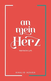 An mein Herz: Islamische Lyrik