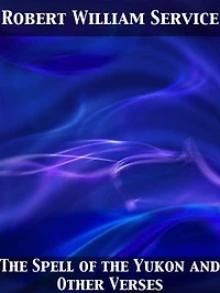The Spell of the Yukon and Other Verses
