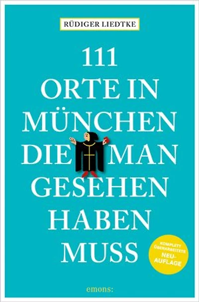 111 Orte in München, die man gesehen haben muss, Band 1: Reiseführer