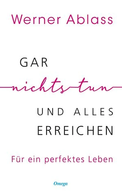 Gar nichts tun und alles erreichen: Für ein perfektes Leben