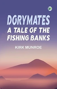 Dorymates: A Tale of the Fishing Banks