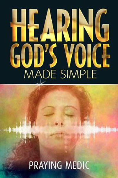 Hearing God's Voice Made Simple: The Kingdom of God Made Simple, #3