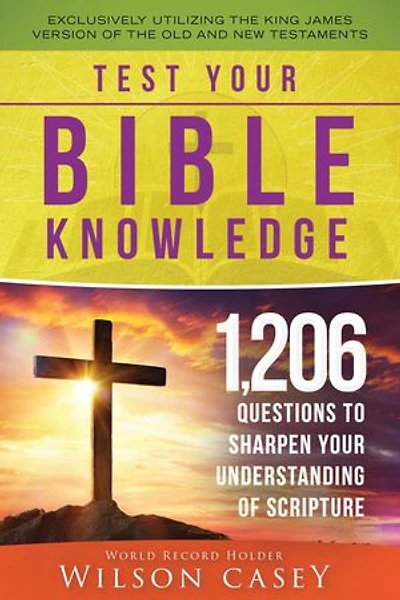 Test Your Bible Knowledge: 1,206 Questions To Sharpen Understanding Of Scripture