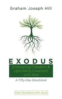 Exodus: Embracing Freedom and Upholding Covenant with God: A Fifty-Day Devotional