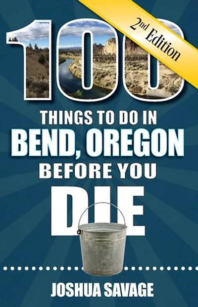 100 Things to Do Bend, or Before You Die, 2nd Edition