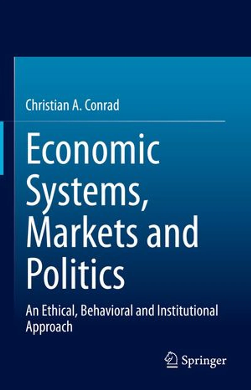 Economic Systems, Markets and Politics: An Ethical, Behavioral Institutional Approach