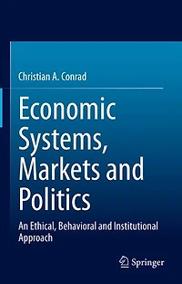 Economic Systems, Markets and Politics: An Ethical, Behavioral Institutional Approach
