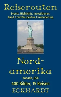 Nordamerika: Kanada, USA:400 Bilder. 15 Reisen. Events. Highlights. Investitionen. Perspektive Einwanderung.